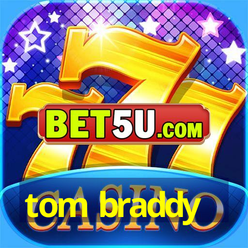 tom braddy